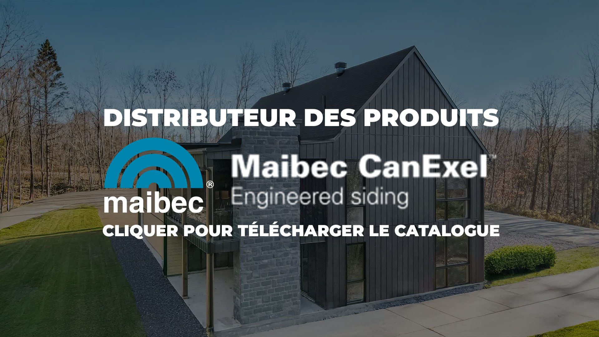 Nous sommes distributeurs des produits Maibec CanExel cliquez ici pour télécharger le catalogue.